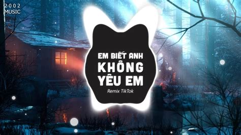 Em Bi T Anh Kh Ng Y U Em Remix Edm Tiktok Hot Nh T Hi N Nay Remix Tiktok Youtube