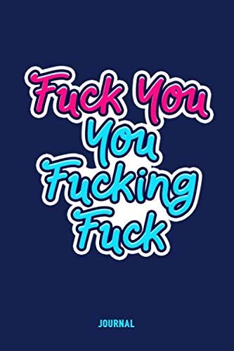 Fuck You You Fucking Fuck Journal Funny Adult Journal For Women Men Blank Notebook For