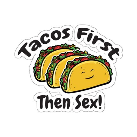 Tacos First Then Sex Naughty Sticker Be A Naughty Girl Sticker Raunchy Sticker Tacos Sticker