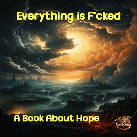 Everything Is F Cked Navigating Hope In A World Of Despair Book