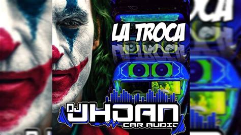 LA TROCA GUARACHA 2023 LA MONJA DOBLE TONO DJ JHOAN CAR AUDIO VIRAL