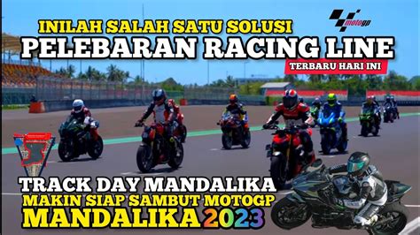 Menarik Nih Racing Line Sirkuit Mandalika Terus Di Perlebar Sambut GP