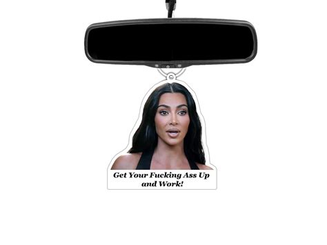 Amazon Kim Get Your Fucking Ass Up And Work Meme Funny Air Freshener Gift Car Decor