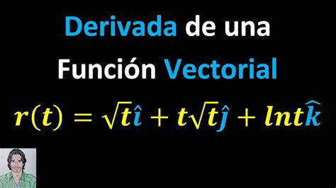 Cómo calcular la DERIVADA de una función VECTORIAL r t raíz t i traiz