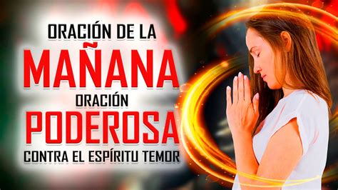 ORACION DE LA MAÑANA Oración para Liberarte del Temor y Encontrar la