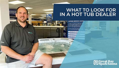 What To Look For In A Hot Tub Dealer Great Bay Spa Sauna