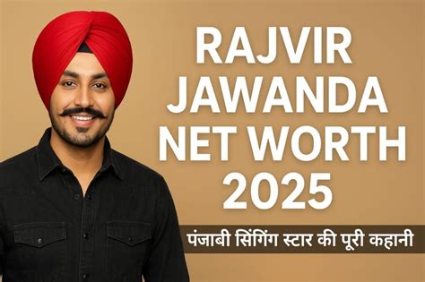 rajvir jawanda net worth 2025