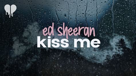 Kiss Me Ed Sheeran Song Lyrics Music Videos And Concerts