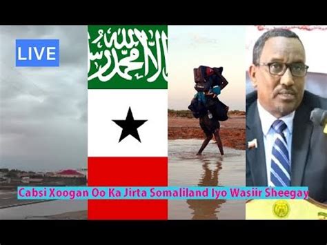 Cabsi Xoogan Oo Ka Jirta Deeganada Somaliland Iyo Wasiir Digniin Culus