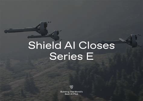 Shield Ai Raises 165m Series E To Accelerate Building Of The Worlds