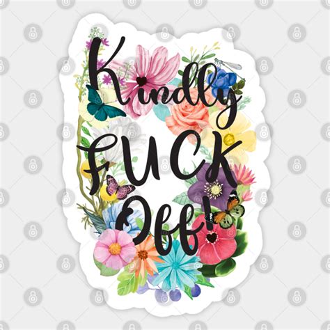 Kindly Fuck Off Fuck Off Sticker TeePublic