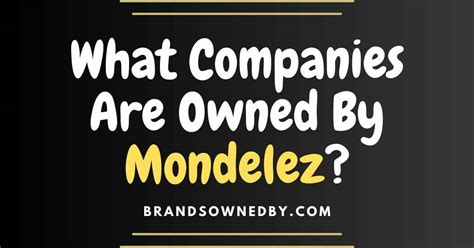 What Companies Are Owned By Mondelez Brands Owned By