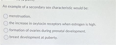 Solved An Example Of A Secondary Sex Characteristic Would Chegg