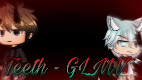 Teeth Glmv Gay Lilith Luneneko Youtube