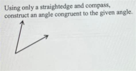 Solved Using Only A Straightedge And Compass Construct An