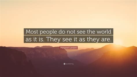Margaret Landon Quote Most People Do Not See The World As It Is They