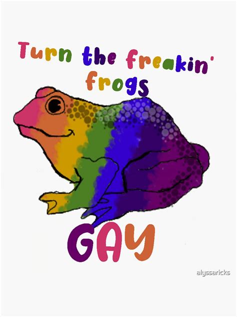 Turn The Freakin Frogs Gay Sticker For Sale By Alyssaricks Redbubble