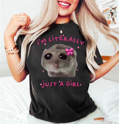 I M Literally Just A Girl Sad Hamster Meme Shirt Cute Sad Hamster