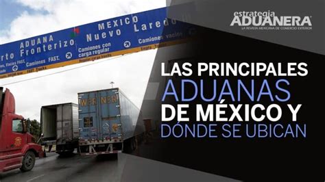 Aduanas En M Xico Principales Aduanas Ubicaci N