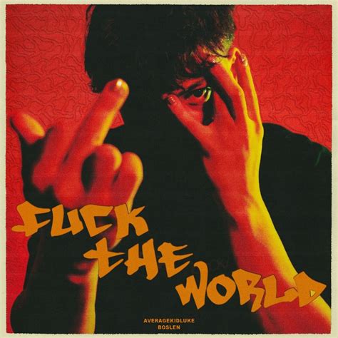 Averagekidluke Fuck The World Lyrics Genius Lyrics