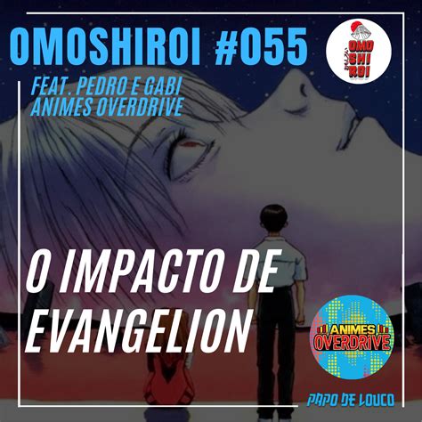 Omoshiroi #055 – O impacto de Evangelion (Feat. Pedro Lobato e Gabi ...