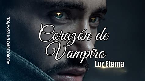 Coraz N De Vampiro Luz Eterna Audiolibro Espa Ol Latino Youtube