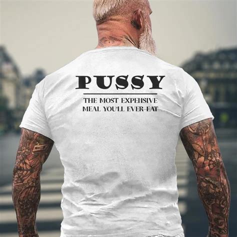 Pussy The Most Expensive Meal Youll Ever Eat Men S Back Print T Shirt