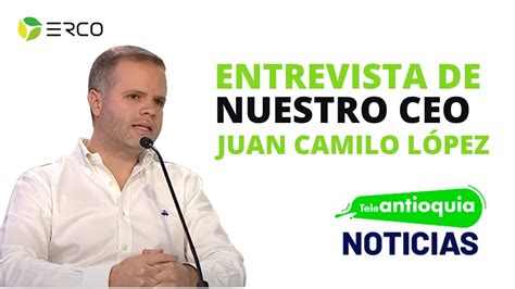 Entrevista A Juan Camilo L Pez Llano Nuestro Ceo En Teleantioquia