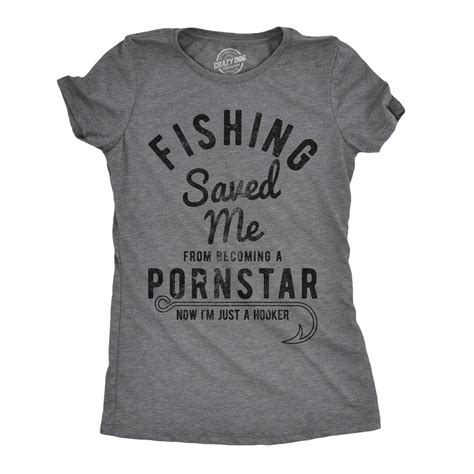 Fishing Shirt Fishing Saved Me From Becoming A Porn Star Now Im Just A Hooker Rude Fishing