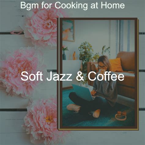 Bgm For Cooking At Home Album By Soft Jazz Coffee Spotify