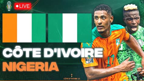 Cote D Ivoire Nigeria Live Enorme Choc Les Elephants Face