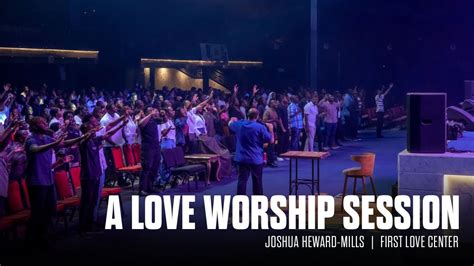 A Love Worship Session Joshua Heward Mills Youtube