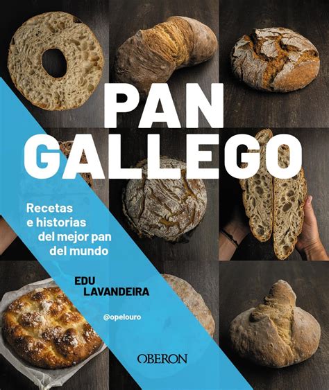 Pan Gallego Recetas E Historias Del Mejor Pan Del Mundo Lavandeira