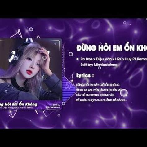 Stream Đừng Hỏi Em Ổn Không HUY PT REMIX Po Bae X H2K Giá Như Đời Làm Gì Có Giá Như Remix Hot