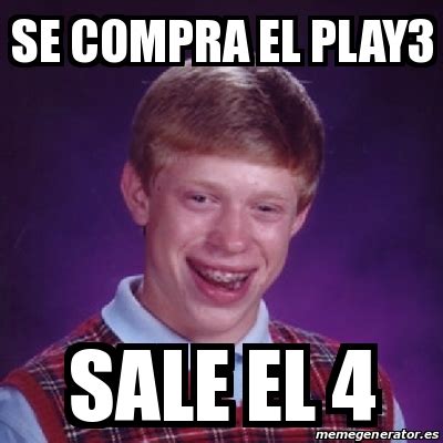 Meme Bad Luck Brian Se Compra El Play Sale El