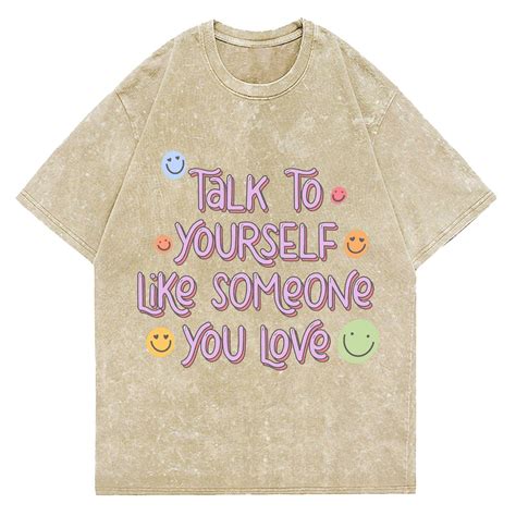 Custommagic Talk To Yourself Like Someone You Love Unisex Vintage Wash