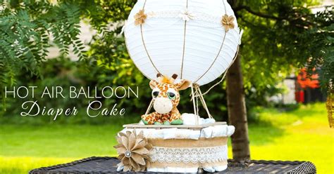 Easy Hot Air Balloon Diaper Cake For A Fabulous Baby Shower