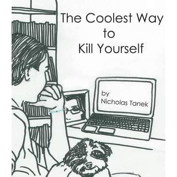 The Coolest Way To Kill Yourself By Nicholas Tanek Reviews