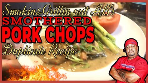 Smokin And Grillin Wit Abs Smothered Pork Chops Duplicate Recipe