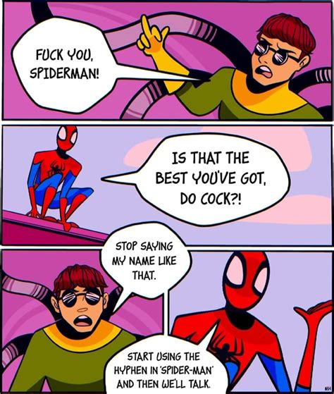 FUCK SPIDERMAN Is THAT THE BEST YOUVE GOT DO COCK STOP SAVING MY NAME LIKE THAT START USING