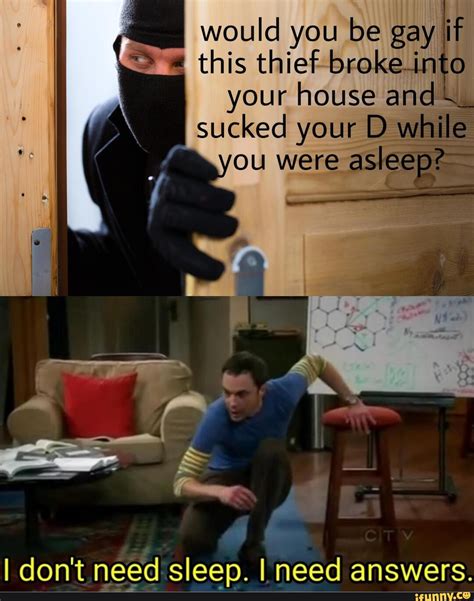 Would You Be Gay If This Thief Broke Into Your House And I Sucked Your D While You Were Asleep