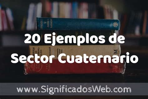 20 Ejemplos de Sector Cuaternario Tipos Definición y Análisis