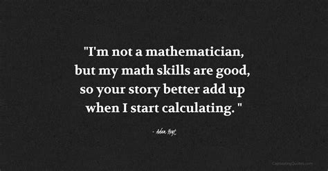 “I’m not a mathematician, but my math skills are good, so your story ...