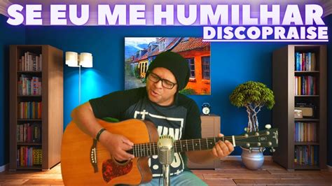 Se Eu Me Humilhar Discopraise Marcos Gomes Cover Seeumehumilhar