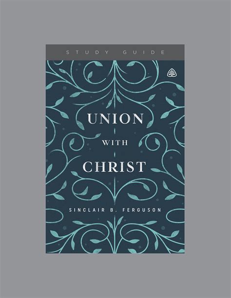 Union with Christ: Sinclair B. Ferguson - Study Guide, Teaching Series ...