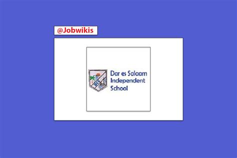 Teachers Job Opportunities at Dar es Salaam Independent School 2022 in ...