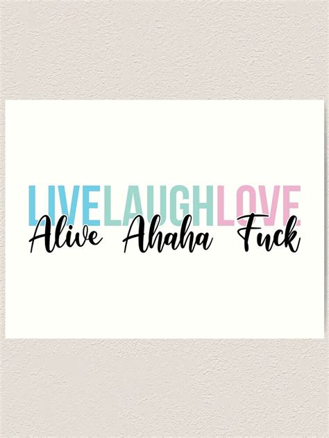Live Laugh Love Alive Ahaha Fuck Art Print For Sale By Bellamuert Redbubble
