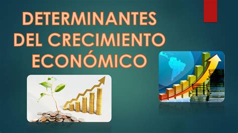 SOLUTION Determinantes Del Crecimiento Econ Mico Studypool