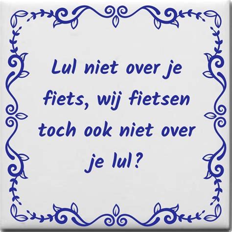 Spreuktegel Over Sex Lul Niet Over Je Fiets Wij Fietsen Toch Ook Niet Over Je Lul Bol