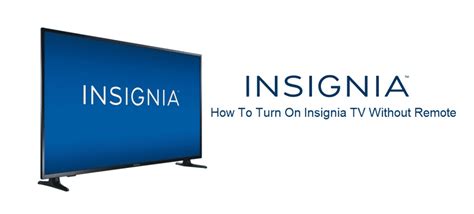 How To Turn On Insignia Tv Without Remote Ways Internet Access Guide